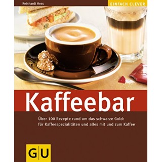 Kaffeebar. Über 100 Rezepte rund um das schwarze gold. für Kaffeespezialitäten und alles mit und zum Kaffee